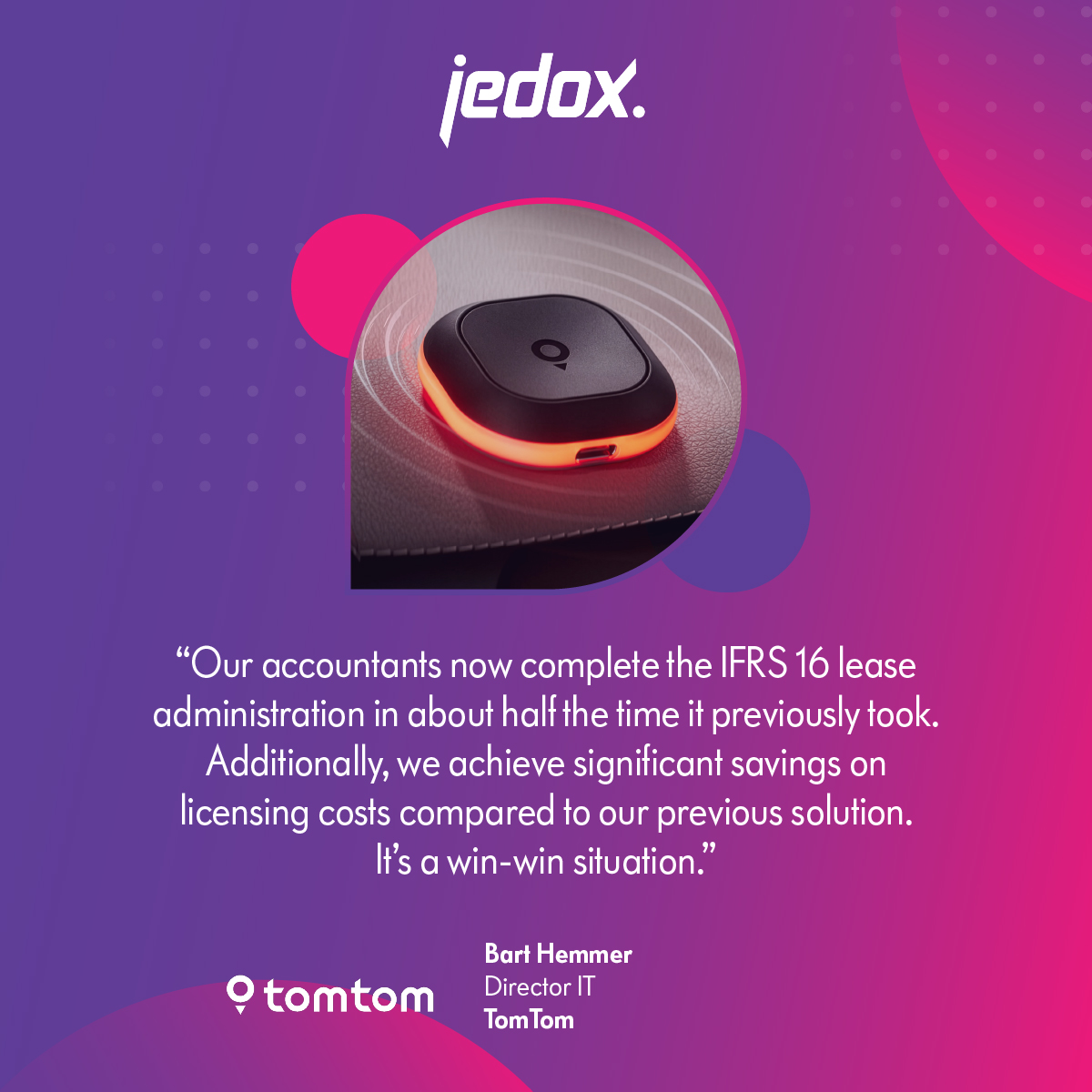 “Our accountants now complete the IFRS 16 lease administration in about half the time it previously took. Additionally, we achieve significant savings on licensing costs compared to our previous solution. It’s a win-win situation.” — Bart Hemmer, Director IT, TomTom
